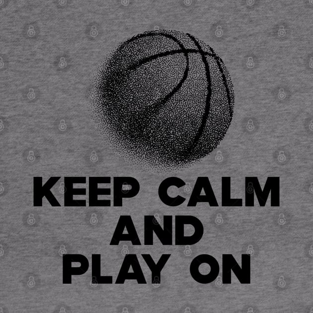 Basketball - Keep Calm and Play On by KC Happy Shop